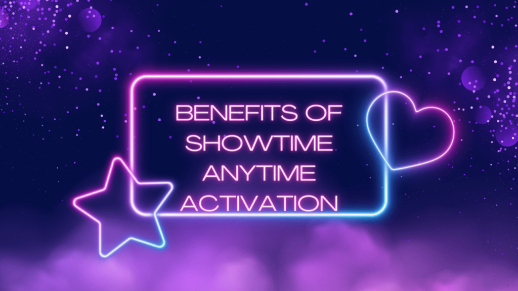 Benefits of Showtime Anytime Activation